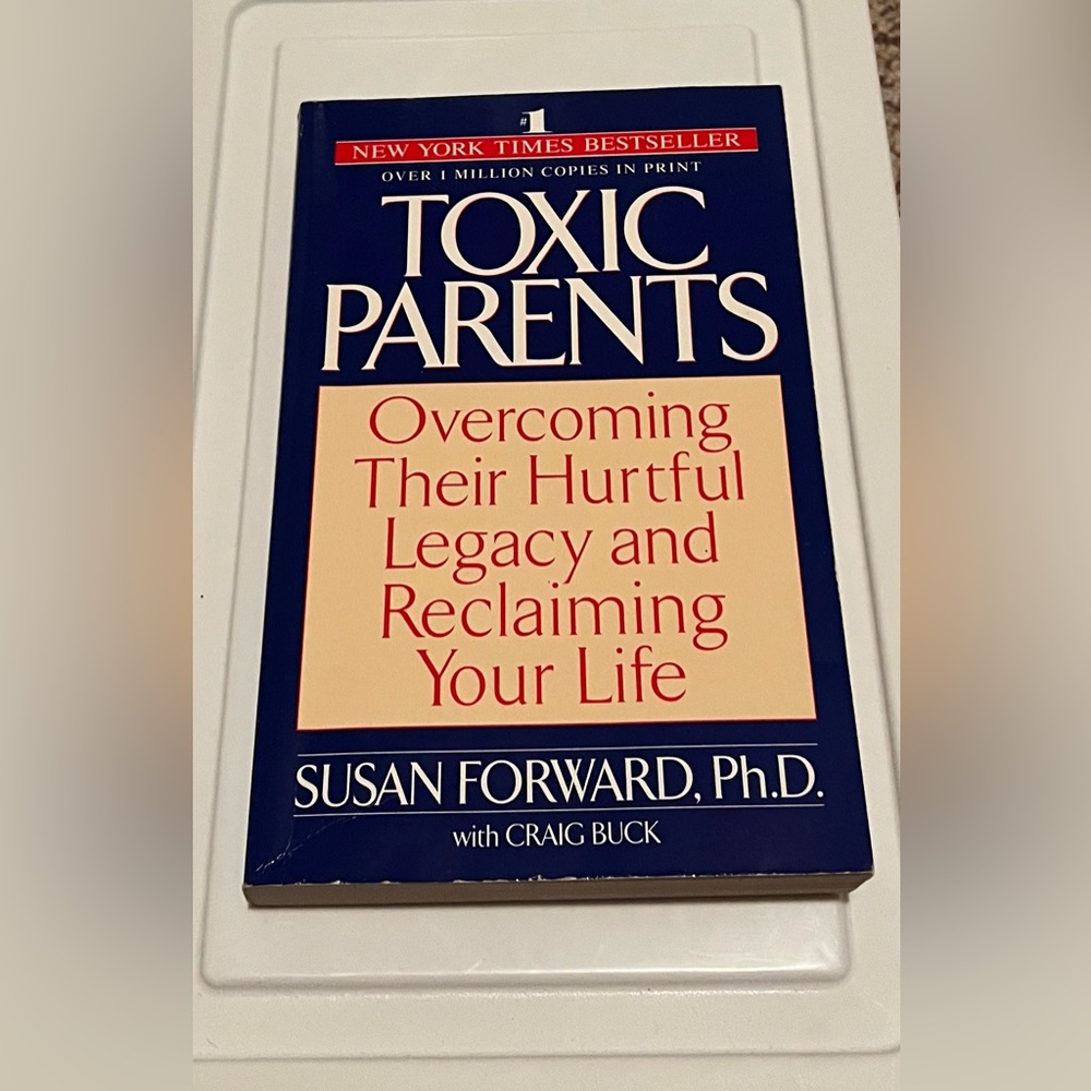 Toxic Parents : Overcoming Their Hurtful Legacy and Reclaiming Your Life